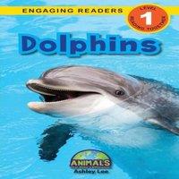 Ashley Lee Dolphins: Animals That Make a Difference (Engaging Readers, Level