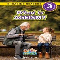 Sarah Harvey What is Ageism?: Working Towards Equality (Engaging Readers, Level