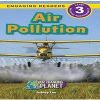 Ashley Lee Air Pollution: Our Changing Planet (Engaging Readers, Level 3)