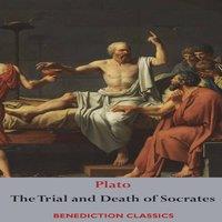 Plato The Trial & Death of Socrates : Euthyphro, The Apology of