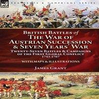 James Grant British Battles of the War of Austrian Succession Seven Years'