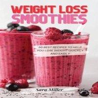 Sara Miller WEIGHT LOSS SMOOTHIES: 50 Best Recipes to Help You Lose Weight in White
