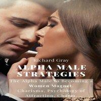 Richard Gray ALPHA MALE STRATEGIES: The Alpha Male to becoming a women in White