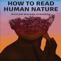 William Walker Atkinson How to Read Human Nature: Its Inner States & Outer Forms in White