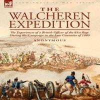 Anonymous The Walcheren Expedition: the Experiences of a British Officer of in White