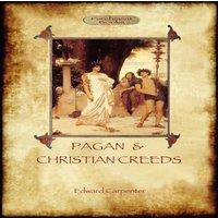 Edward Carpenter Pagan & Christian Creeds: Their Origin & Meaning (Aziloth