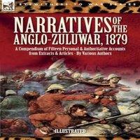 Various Authors Narratives of the Anglo-Zulu War, 1879: A Compendium of Fifteen in White
