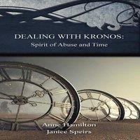Anne Hamilton Dealing with Kronos: Spirit of Abuse & Time: Strategies for the in White
