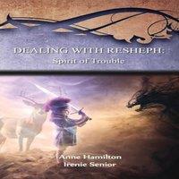 Anne Hamilton Dealing with Resheph: Spirit of Trouble: Strategies for the