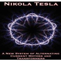 Nikola Tesla A New System of Alternating Current Motors & Transformers and in White
