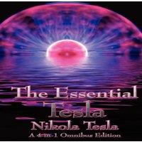 Nikola Tesla The Essential Tesla: A New System of Alternating Current Motors