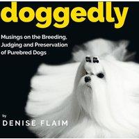 Denise Flaim Doggedly: Musings on the Breeding, Judging & Preservation of in White
