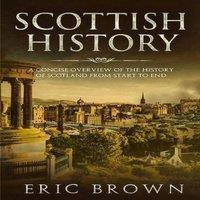 Eric Brown Scottish History: A Concise Overview of the History of Scotland in White