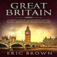 Eric Brown Great Britain: A Concise Overview of The History of Great Britain in White