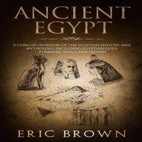 Eric Brown Ancient Egypt: A Concise Overview of the Egyptian History and in White