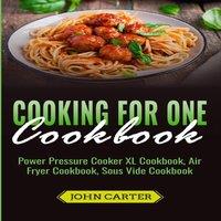 John Carter Cooking For One Cookbook: Power Pressure Cooker XL Cookbook, Air in White