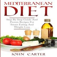 John Carter Mediterranean Diet: Step By Step Guide & Proven Recipes For in White