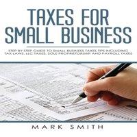 Mark Smith Taxes for Small Business: Step by Step Guide to Small Business