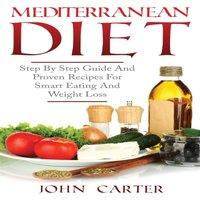 John Carter Mediterranean Diet: Step By Step Guide & Proven Recipes For