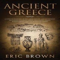 Eric Brown Ancient Greece: A Concise Overview of the Greek History and