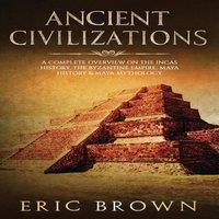 Eric Brown Ancient Civilizations: A Complete Overview On The Incas History