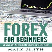 Mark Smith Forex for Beginners: Proven Steps & Strategies to Make Money in