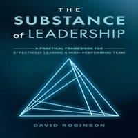 David Robinson The Substance of Leadership: A Practical Framework for Effectively in White