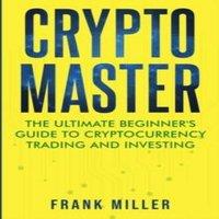 Frank Miller Crypto Master: The Ultimate Beginner's Guide to Cryptocurrency in White