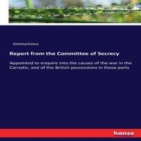Anonymous Report from the Committee of Secrecy :Appointed to enquire into in White