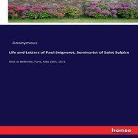 Anonymous Life & Letters of Paul Seigneret, Seminarist of Saint