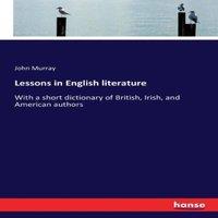 John Murray Lessons in English literature:With a short dictionary of British