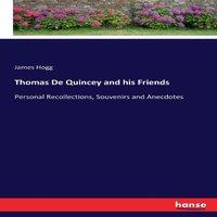 James Hogg Thomas De Quincey & his Friends:Personal Recollections