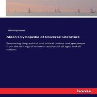 Anonymous Alden's Cyclopedia of Universal Literature:Presenting biographical