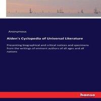 Anonymous Alden's Cyclopedia of Universal Literature:Presenting biographical in White
