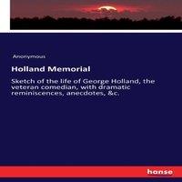 Anonymous Holland Memorial:Sketch of the life of George Holland, the veteran