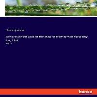 Anonymous General School Laws of the State of New York in Force July 1st