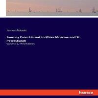 James Abbott Journey From Heraut to Khiva Moscow & St Petersburgh:Volume 1