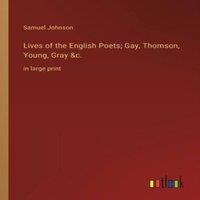 Samuel Johnson Lives of the English Poets; Gay, Thomson, Young, Gray c.:in large
