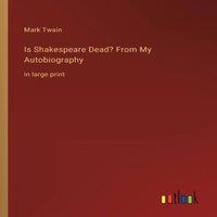 Mark Twain Is Shakespeare Dead? From My Autobiography:in large print in White