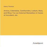 Henry Thomas Arnica, Calendula, Cantharides, Ledum, Ruta, & Rhus Tox as in White