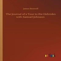 James Boswell The Journal of a Tour to the Hebrides with Samuel Johnson in White