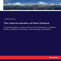 Anonymous The natural wonders of New Zealand:Its boiling lakes, steam holes