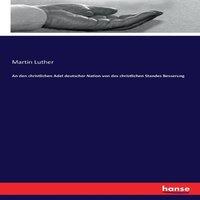 Martin Luther An den christlichen Adel deutscher Nation von des christlichen
