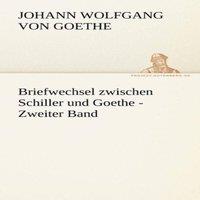 Johann Wolfgang von Goethe Briefwechsel Zwischen Schiller Und Goethe - Zweiter Band Paperback