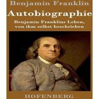 Benjamin Franklin Autobiographie: s Leben, von ihm selbst