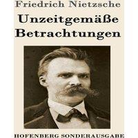 Friedrich Nietzsche Unzeitgemasse Betrachtungen:David Strauss / Vom Nutzen und
