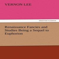 Vernon Lee Renaissance Fancies & Studies Being a Sequel to Euphorion
