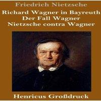 Friedrich Nietzsche Richard Wagner in Bayreuth / Der Fall Wagner / Nietzsche contra