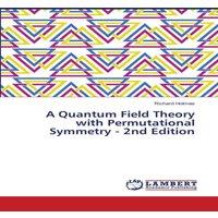 Richard Holmes A Quantum Field Theory with Permutational Symmetry - 2nd Edition