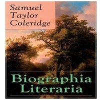 Samuel Taylor Coleridge Biographia Literaria: Important autobiographical work and